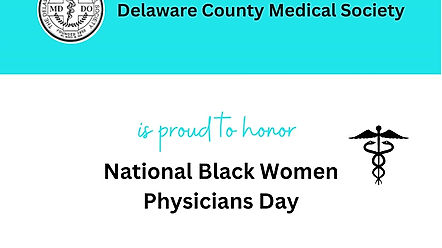 Delaware County Medical Society www.Delcomedsoc.org National Black Women Physicians Day